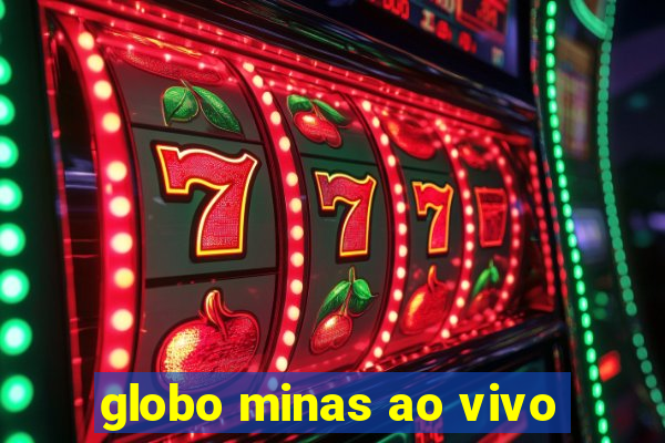 globo minas ao vivo